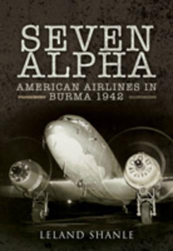 Project Seven Alpha: American Airlines in Burma 1942