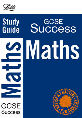 Letts GCSE Success: Maths: Study Guide