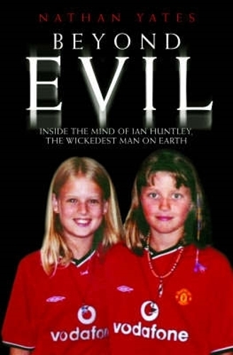 Beyond Evil - Inside the Twisted Mind of Ian Huntley