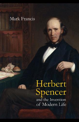Herbert Spencer and the Invention of Modern Life