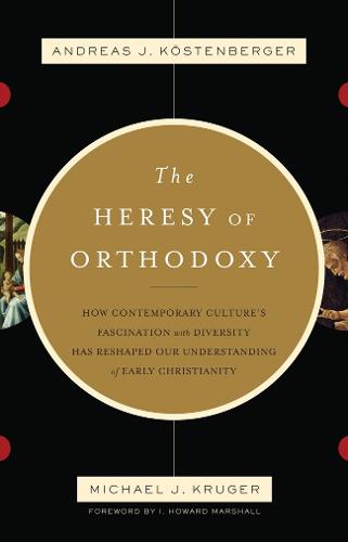 The Heresy of Orthodoxy