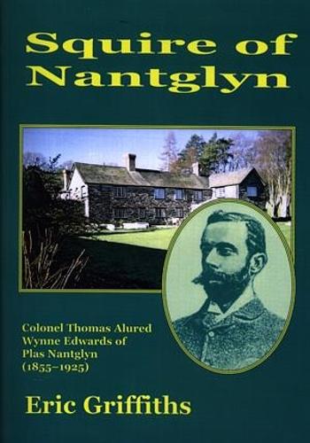 Squire of Nantglyn - Colonel Thomas Alured Wynne Edwards of Plas Nantglyn (1855-1925)