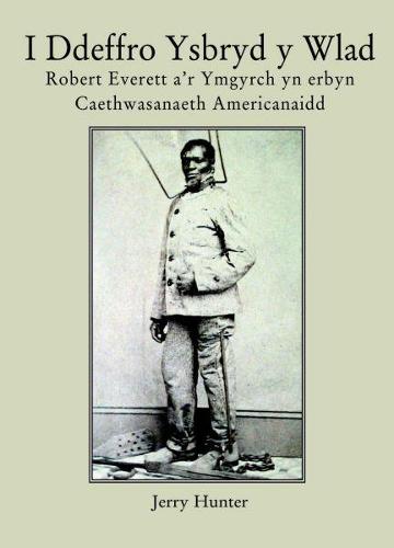 I Ddeffro Ysbryd y Wlad - Robert Everett a'r Ymgyrch yn Erbyn Caethwasanaeth Americanaidd