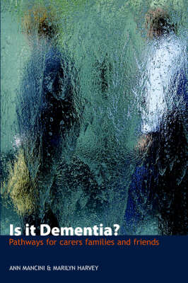 Is it Dementia? - Pathways for Carers, Families and Friends