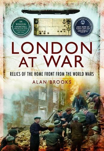 London at War: Relics of the Home Front from the World Wars