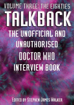 Talkback: The Unofficial and Unauthorised "Doctor Who" Interview Book: The Eighties v. 3