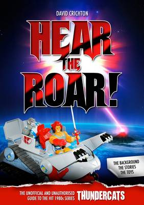 Hear the Roar! The Unofficial and Unauthorised Guide to the Hit 1980s Series Thundercats