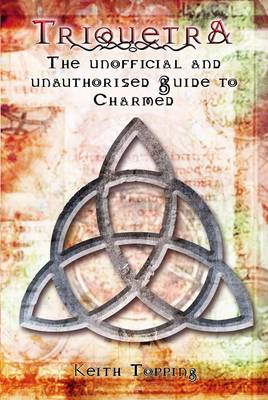 Triquetra: The Unofficial and Unauthorised Guide to Charmed