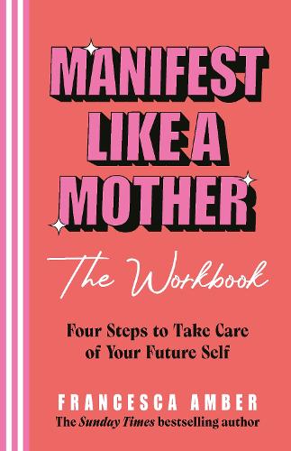 Manifest Like a Mother – The Workbook