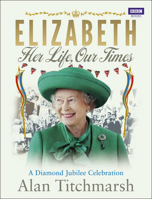 Elizabeth: Her Life, Our Times