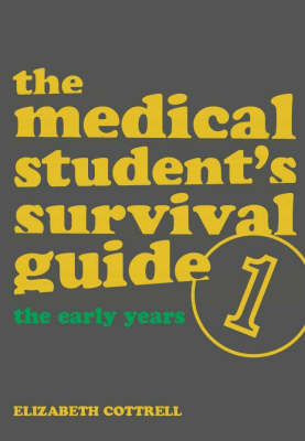 The Medical Student's Survival Guide: Early Years Bk. 1