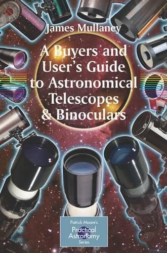 A Buyer's and User's Guide to Astronomical Telescopes and Binoculars