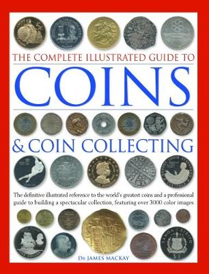 The Complete Illustrated Guide to Coins and Coin Collecting