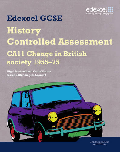 Edexcel GCSE History: CA11 Change in British society 1955-75 Controlled Assessment Student book