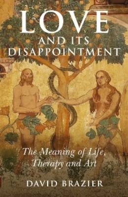 Love and Its Disappointment – The Meaning of Life, Therapy and Art