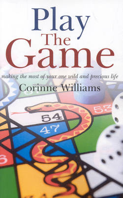 Play the Game - Making the most of your one wild and precious life