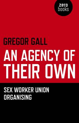 Agency of Their Own, An – Sex Worker Union Organizing