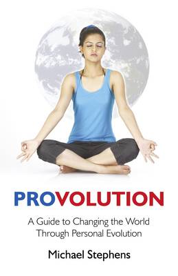 Provolution – A Guide to Changing the World Through Personal Evolution
