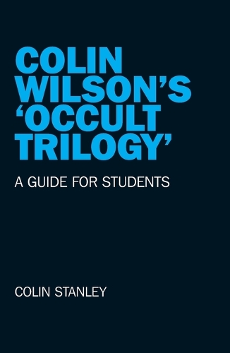 Colin Wilson`s `Occult Trilogy` – a guide for students