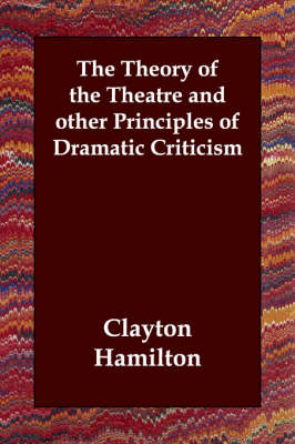 The Theory of the Theatre and other Principles of Dramatic Criticism