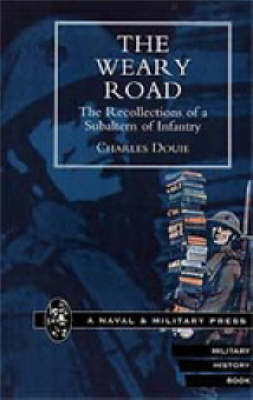 Weary Road. The Recollections of a Subaltern of Infantry