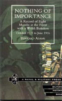 Nothing of Importance. A Record of Eight Months at the Front with a Welsh Battalion October 1915 to June 1916