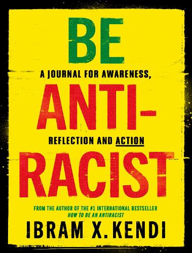Be Antiracist by Ibram X. Kendi