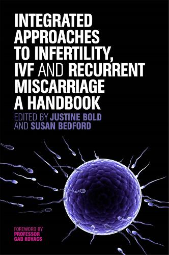Integrated Approaches to Infertility, IVF and Recurrent Miscarriage: A Handbook Paperback |  justine bold