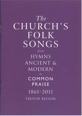 The Church's Folk Songs from Hymns Ancient & Modern to Common Praise 1861-2011
