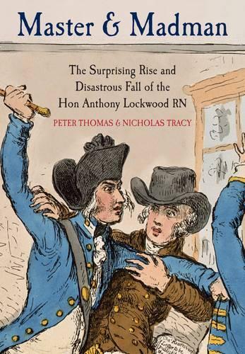 Master and Madman: The Surprising Rise and Disastrous Fall of the Hon. Anthony Lockwood RN
