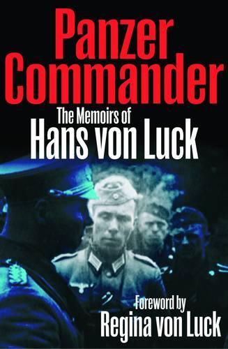 Panzer Commander: The Memoirs of Hans Von Luck