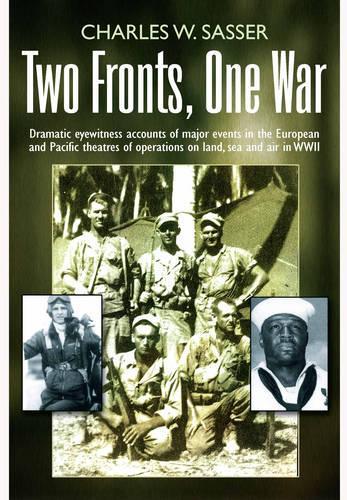 Two Fronts, One War: Dramatic eyewitness accounts of major events in the European and Pacific theatres of operations on land, sea and air in WWII