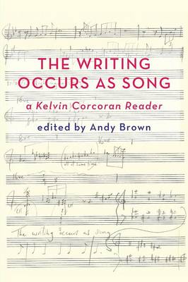 'The Writing Occurs as Song': a Kelvin Corcoran Reader
