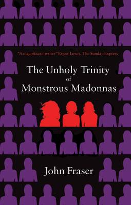 The Unholy Trinity of Monstrous Madonnas