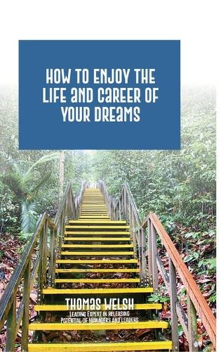 How to Enjoy the Life and Career of Your Dreams