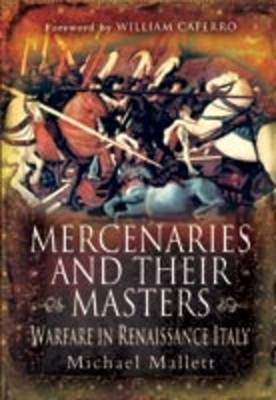 Mercenaries and Their Masters: Warfare in Renaissance Italy