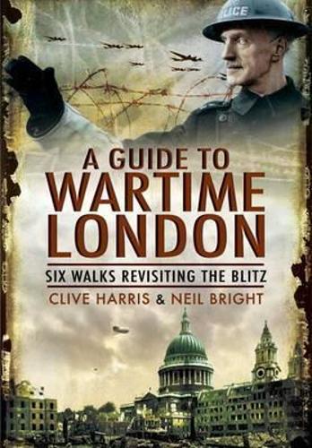 Wander Through Wartime London: Six Walks Revisiting the Blitz