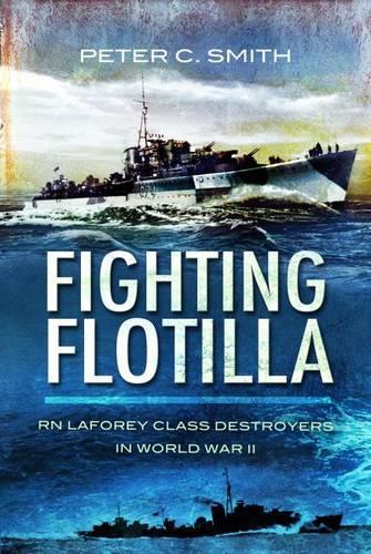 Fighting Flotilla: RN Laforey Class Destroyers in World War Ii