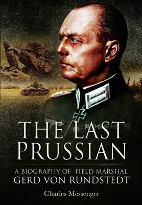 Last Prussian: A Biography of Field Mashal Gerd von Rundstedt