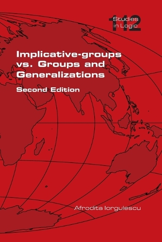 Implicative-groups vs Groups and Generalizations. Second Edition
