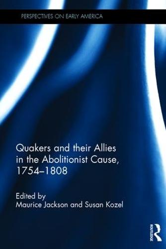 Quakers and Their Allies in the Abolitionist Cause, 1754-1808