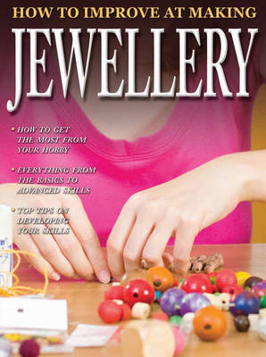 How to Improve at Making Jewellery