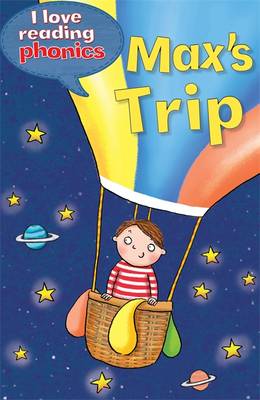 I Love Reading Phonics Level 5: Max's Trip