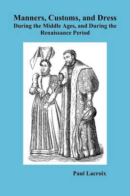 Manners, Customs, and Dress During the Middle Ages and During the Renaissance Period