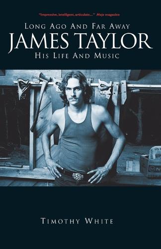 Long Ago and Far Away: James Taylor: His Life and Music