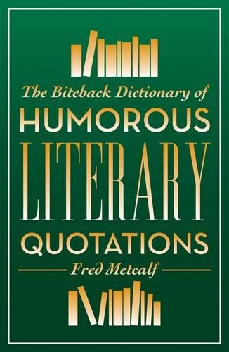 The Biteback Dictionary of Humorous Literary Quotations