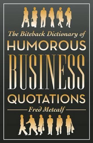 The Biteback Dictionary of Humorous Business Quotations