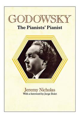 Godowsky, the Pianists' Pianist. a Biography of Leopold Godowsky.