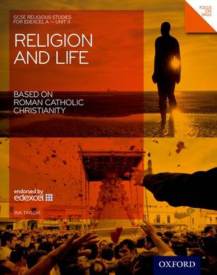 GCSE Religious Studies: Religion & Life Based on Roman Catholic Christianity Edexcel A Unit 3 Student Book