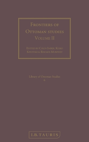 Frontiers of Ottoman Studies: Volume II